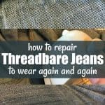 How to Repair Threadbare Jeans to Wear Again and Again