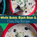 White Queso, Black Bean and Corn Dip Recipe