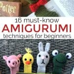 16 Must-Know Amigurumi tips and tricks for beginners